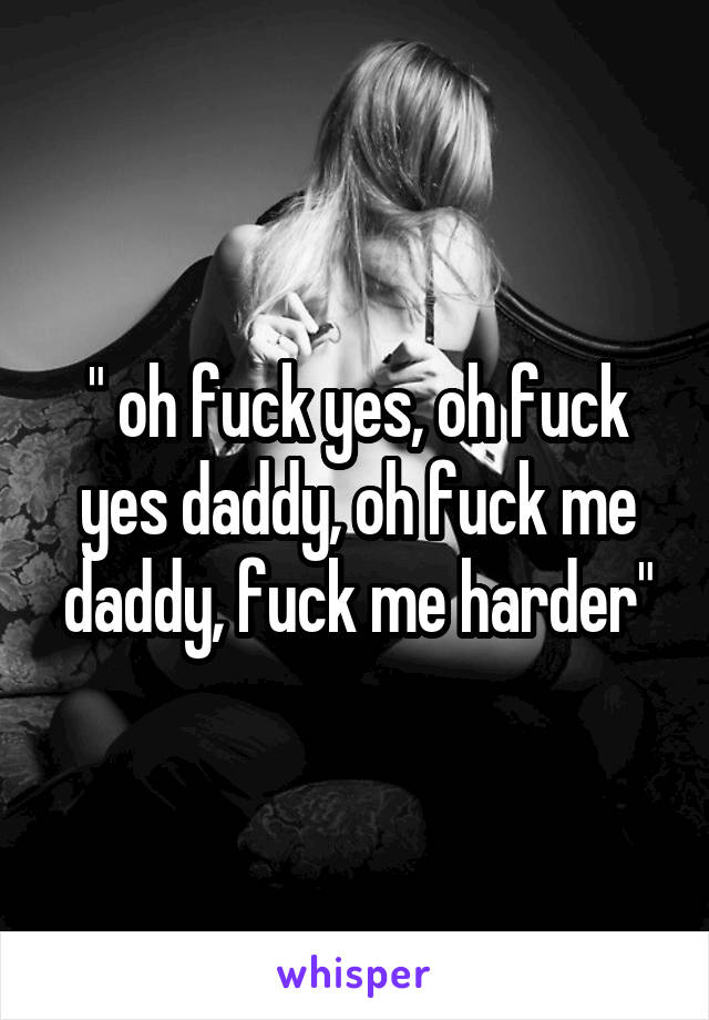 Oh yes fuck me daddy