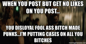 You disloyal fool ass
